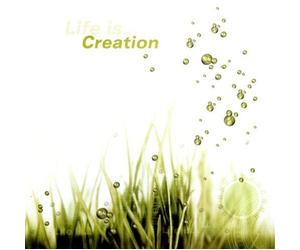 Life Is.. . Creation