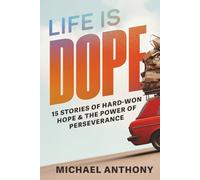 Life Is Dope: 15 Stories of Hard-Won Hope and the Power of Perseverence