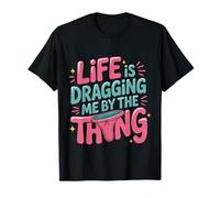 Life is Dragging Me by The Thong Blague en difficulté - T-Shirt
