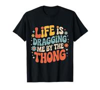 Life is Dragging Me by The Thong Blague sur Les luttes |- T-Shirt