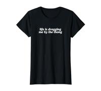 Life is Dragging Me by The Thong Funny Unginged Gen Z Meme T-Shirt Graphique avec Valeur