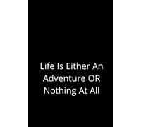 Life Is Either An Adventure Or Nothing At All.: Lined notebook for ideas goals and adventures A space for your thoughts dreams and plans Notes from your journey through life Your story starts here