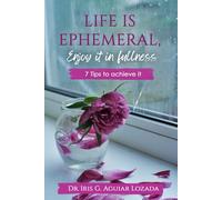 LIFE IS EPHEMERAL, ENJOY IT IN FULLNESS: 7 Tips to achieve it