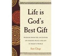 Life Is Gods Best Gift Wisdom from the Ancestors on Finding Peace and Joy in Todays World - Sam Chege - HarperCollins Publishers Inc - Livre en Anglais - Sam ChegeSam Chege (Auteur)
