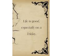 Life Is Good, Especially On a Friday.: Step by Step to Success: Write Down Your Dreams and Achieve Your Goals!