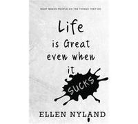 Life Is Great Even When It Sucks What Makes People Do the Things They Do - Ellen Nyland - Diamond Media Press Co. - Livre en Anglais Ellen NylandEllen Nyland (Auteur)