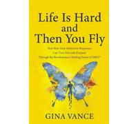 Life Is Hard and Then You Fly How Your Nine Instinctive Responses Can Turn Pain into Purpose Through the Revolutionary Healing Power of SMGI® - Gina Vance - Houndstooth Press - ebook (ePub) - Livre