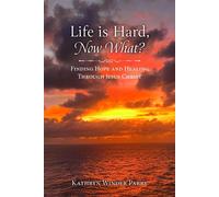 Life is Hard, Now What? Finding Hope and Healing Through Jesus Christ - Kathryn Winder Parry - Palmetto Publishing - ebook (ePub) - Livre