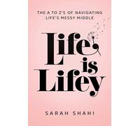 Life Is Lifey: The A to Z's of Navigating Life's Messy Middle