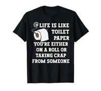 Life is Like Papier Toilette You're Either on A Roll T-Shirt