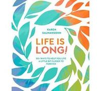 Life Is Long!: 50 Ways to Help You Live a Little Bit Closer to Forever - [Version Originale] Inconnu (Auteur)