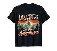 Life is Meant for Good Friends and Great Adventures |- T-Shirt