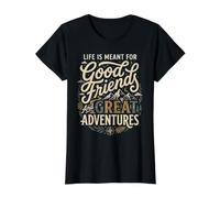 Life is Meant for Good Friends and Great Adventures T-Shirt Graphique avec Valeur
