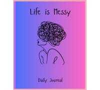 Life Is Messy: My Daily Journal