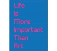 Life Is More Important Than Art Life Is More Important Than Art (Auteur)