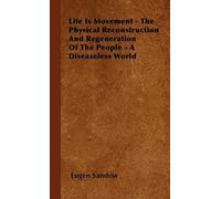Life Is Movement - The Physical Reconstruction And Regeneration Of The People - A Diseaseless World