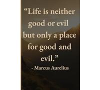 Life Is Neither Good Nor Evil (Stoic Philosophy Notebook for Mindful Reflection and Personal Growth)