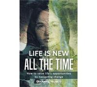 Life Is New All The Time How To Seize Lifes Opportunities By Navigating Change - German E. Velasco - Author Solutions Inc - Livre en Anglais German E. VelascoGerman E. Velasco (Auteur)
