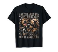 Life is Not About Dogs Chocolate But It Should Be T-Shirt