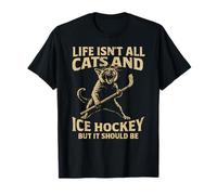 Life is Not All Cats and Ice Hockey But It Should Be T-Shirt