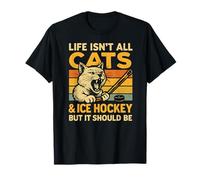 Life is Not All Cats and Ice Hockey But It Should Be T-Shirt