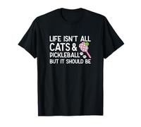 Life is Not All Cats and Pickleball T-Shirt