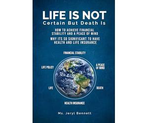 Life Is Not Certain But Death Is: How to achieve financial stability and peace of mind? Why it’s so significant to have health and life insurance?