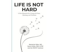 Life Is Not Hard: A New Blueprint for Living with Ease, Meaning, and Freedom