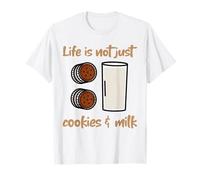 Life is Not Just Cookies & Milk (déclaration Amusante) T-Shirt
