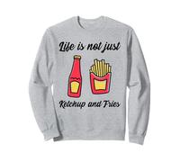 Life is Not Just Ketchup and Fries (déclaration Amusante) Sweatshirt