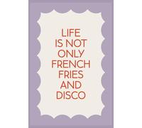 Life is Not Only French Fries and Disco: Funny Blank Notebook for Fun-Loving People | Fun Journal for Adults, Teens, and Coworkers | Hilarious Gift for Christmas or Birthdays