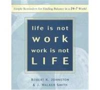 Life Is Not Work, Work Is Not Life J. Walker Smith, Robert K. Johnston (Auteur)
