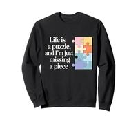 life is puzzle and i missing a piece, puzzle drôle Sweatshirt