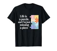 life is puzzle and i missing a piece, puzzle drôle T-Shirt