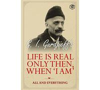 Life is Real Only Then, When 'I Am': All and Everything: All and Everything