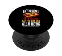 Life is Short - Allez au Jeu et Mangez Un Hot-Dog hurlez à Ump PopSockets PopGrip Adhésif