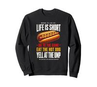 Life is Short - Allez au Jeu et Mangez Un Hot-Dog hurlez à Ump Sweatshirt