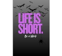 Life is Short: Be a Witch: A Magical Journal for Spells, Reflections, and Witchy Wisdom