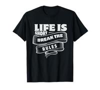 Life is Short Break The Rules, t-Shirt Motivational Positive T-Shirt