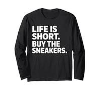 Life is Short Buy The Sneakers Sneaker Enthusiast Manche Longue