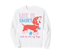 Life is Short Dachshund and So are My Legs Sweatshirt