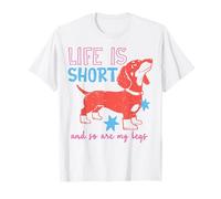 Life is Short Dachshund and So are My Legs T-Shirt