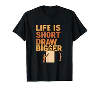 Life Is Short Draw Bigger Funny Art Citation Graphic Design T-Shirt