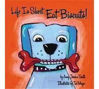 Life Is Short. Eat Biscuits! Amy Jordan Smith, Ted Meyer (Auteur)
