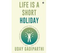 Life is Short Holiday: How to Stop Wasting Time, Forgive Fast, and Live Fully Before It’s Too Late