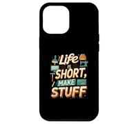 Life is Short Make Stuff Maker Hobby Crafting Design Coque pour iPhone 12 Pro Max