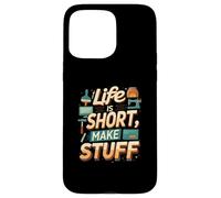 Life is Short Make Stuff Maker Hobby Crafting Design Coque pour iPhone 15 Pro Max