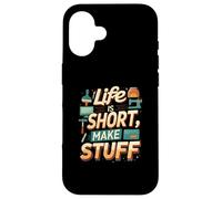 Life is Short Make Stuff Maker Hobby Crafting Design Coque pour iPhone 16
