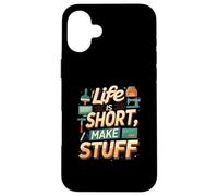 Life is Short Make Stuff Maker Hobby Crafting Design Coque pour iPhone 16 Plus