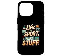 Life is Short Make Stuff Maker Hobby Crafting Design Coque pour iPhone 16 Pro